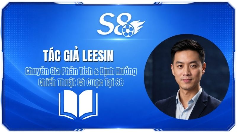 Tác Giả LeeSin – Chuyên Gia Phân Tích & Chiến Thuật Cá Cược S8